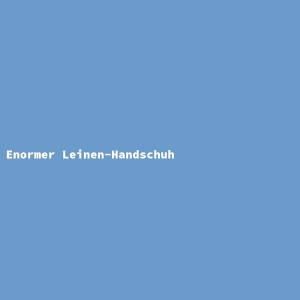 Enormer Leinen-Handschuh