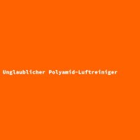 Unglaublicher Polyamid-Luftreiniger