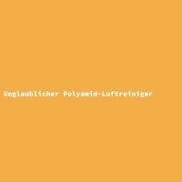 Unglaublicher Polyamid-Luftreiniger