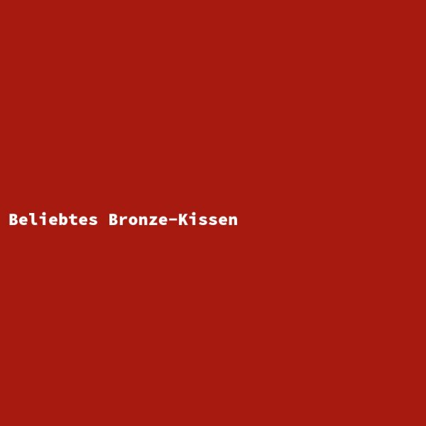 Beliebtes Bronze-Kissen