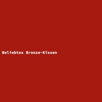 Beliebtes Bronze-Kissen