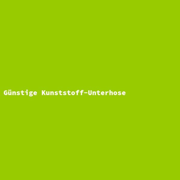 Günstige Kunststoff-Unterhose
