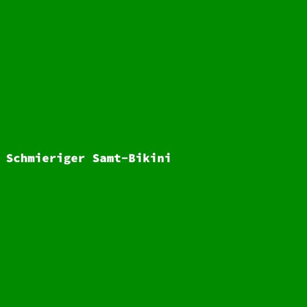 Schmieriger Samt-Bikini