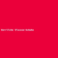 Herrliche Viscose-Schuhe