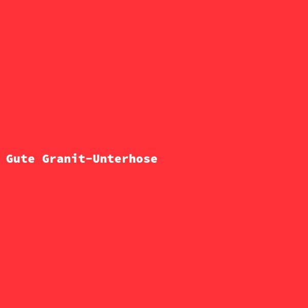 Gute Granit-Unterhose