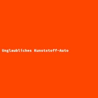 Unglaubliches Kunststoff-Auto