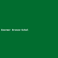 Enormer Bronze-Schal