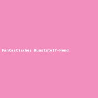 Fantastisches Kunststoff-Hemd