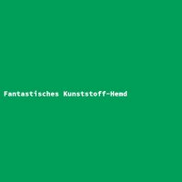 Fantastisches Kunststoff-Hemd