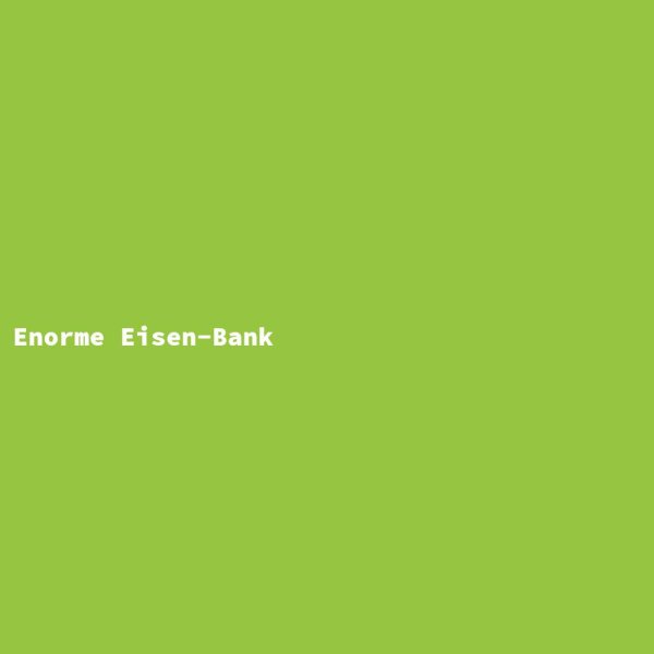 Enorme Eisen-Bank