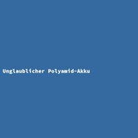 Unglaublicher Polyamid-Akku