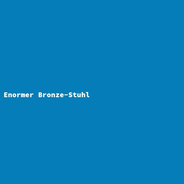 Enormer Bronze-Stuhl