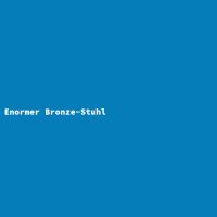 Enormer Bronze-Stuhl