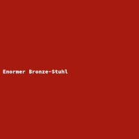 Enormer Bronze-Stuhl