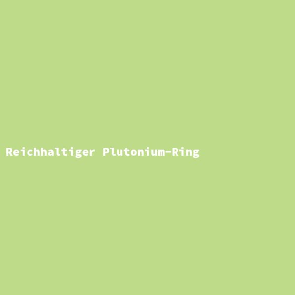 Rich Plutonium Ring
