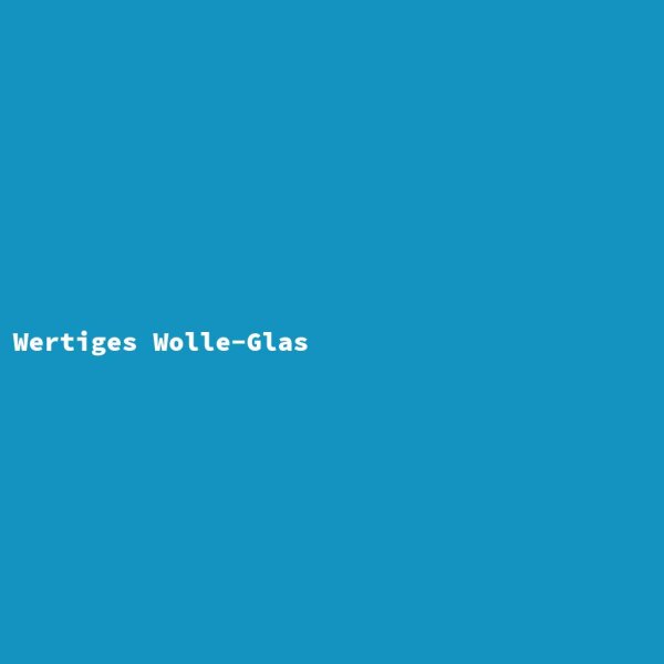Wertiges Wolle-Glas