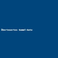 Überteuertes Gummi-Auto