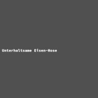 Unterhaltsame Eisen-Hose