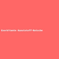 Exorbitante Kunststoff-Rutsche